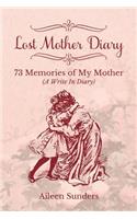 Lost Mother Diary: 73 Memories of My Mother (A Write In Diary)