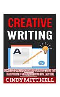 Creative Writing: Discover The Secrets For Successful Creative Writing That Teach You How to Satisfy Your Writing Muse Every Time