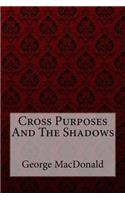 Cross Purposes And The Shadows George MacDonald