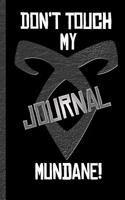 Don't Touch My Journal Mundane - Shadowhunters Journal Blank Notebook