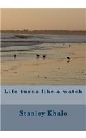 Life turns like a watch