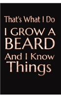 That's What I Do I Grow A Beard And I Know Things: Funny Beard Writing Journal Lined, Diary, Notebook for Men & Women