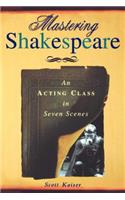Mastering Shakespeare: An Acting Class in Seven Scenes