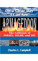 On a Clear Day I Can See Armageddon: The Collision of Israel, Islam, and Oil