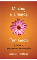 Making a Change for Good: A Guide to Compassionate Self-Discipline