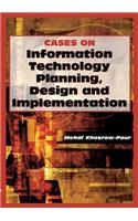 Cases on Information Technology Planning, Design and Implementation