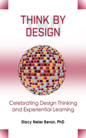 Think by Design: Celebrating Design Thinking and Experiential Learning