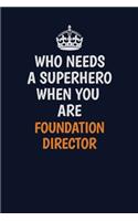 Who Needs A Superhero When You Are Foundation Director: Career journal, notebook and writing journal for encouraging men, women and kids. A framework for building your career.