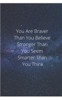 You Are Braver Than you Belive Stronger than You seem smarter than you think