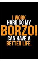 I Work Hard So My Borzoi Can Have a Better Life