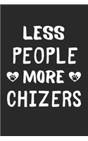 Less People More Chizers: Lined Journal, 120 Pages, 6 x 9, Funny Chizer Gift Idea, Black Matte Finish (Less People More Chizers Journal)