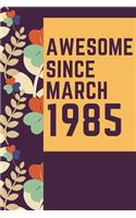 Awesome Since March 1985 Notebook Birthday Gift: Lined Notebook / Journal Gift, 120 Pages, 6x9, Soft Cover, Matte Finish