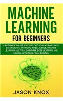 Machine Learning for Beginners: A Beginner's Guide to Start Out Your Journey With Data Science, Artificial Intelligence, ML and its Algorithms, Deep Learning and Neural Networks Fr