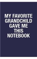 My Favorite Grandchild Gave Me This Notebook