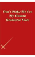 Don't Make Me Use My Human Resources Voice: Lined Journal.Gold letters.Red cover