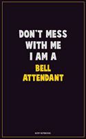 Don't Mess With Me, I Am A Bell Attendant: Career Motivational Quotes 6x9 120 Pages Blank Lined Notebook Journal