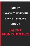 Sorry I Wasn't Listening I Was Thinking About Dacre Montgomery: 6x9 inch 120 Pages lined Notebook/Journal/Diary perfect gift for all men, women, boys and girls who are fans of films, series and Tv shows ...