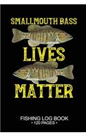 Smallmouth Bass Lives Matter Fishing Log Book 120 Pages: Cool Freshwater Game Fish Saltwater Fly Fishes Journal Composition Notebook Notes Day Planner Notepad