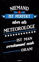 Niemand ist perfekt aber als Meteorologe ist man verdammt nah dran! Notizbuch: Meteorologe Journal DIN A5 liniert 120 Seiten Geschenk