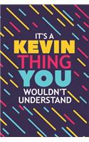 It's a Kevin Thing You Wouldn't Understand: Lined Notebook / Journal Gift, 120 Pages, 6x9, Soft Cover, Glossy Finish