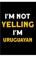 I'm not yelling I'm Uruguayan: Notebook (Journal, Diary) for Uruguayan who love sarcasm - 120 lined pages to write in