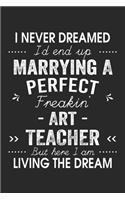 I Never Dreamed I'd End Up Marrying A Perfect Freakin' Art Teacher