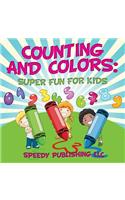 Counting And Colors: Super Fun For Kids