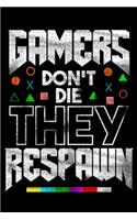 Gamers Don't Die They Respawn