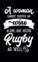 A Woman Cannot Survive On Wine Alone She Needs Rugby As Well: Weekly 100 page 6 x9 Dated Calendar Planner and Notebook For 2019-2020 Academic Year