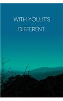 Inspirational Quote Notebook - 'With You, It's Different.' - Inspirational Journal to Write in - Inspirational Quote Diary: Medium College-Ruled Journey Diary, 110 page, Lined, 6x9 (15.2 x 22.9 cm)