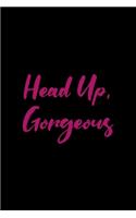 Head Up, Gorgeous