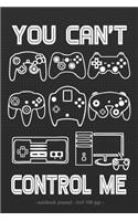 YOU CAN'T CONTROL ME Notebook Journal: School Homework Tracker Video Game Player Boys Gift 6x9(21 Gaming Lovers)