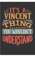 Its A Vincent Thing You Wouldnt Understand: Vincent Diary Planner Notebook Journal 6x9 Personalized Customized Gift For Someones Surname Or First Name is Vincent