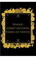 Kinder, kommt meckern Essen ist fertig: Rezepte-Buch Kochbuch liniert DinA 5 zum Notieren eigener Rezepte und Lieblings-Gerichte für Köchinnen und Köche