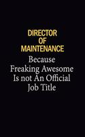 Director Of Maintenance Because Freaking Awesome Is Not An Official Job Title: 6x9 Unlined 120 pages writing notebooks for Women and girls