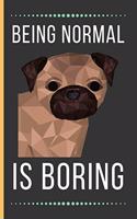 Being Normal Is Boring: Pug Gifts: Funny Novelty Lined Notebook / Journal To Write In (6 x 9)