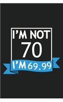 I'm Not 70 I'm 69.99 Composition Notebook