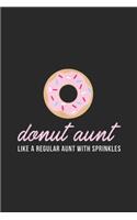 Donut Aunt like a regular aunt with sprinkles: Donut Aunt Funny Cute Sprinkles Trendy Auntie Gift Journal/Notebook Blank Lined Ruled 6x9 100 Pages