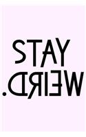 Stay Weird.