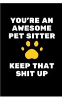 You're An Awesome Pet Sitter. Keep That Shit Up