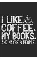 I like Coffee. My Books. and Maybe 3 People.