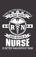 There are Two Kinds of People in The World RN & Being A Nurse is Better Than Both of Theme: Notebook/ Diary/ Journal to Write in, Blank Lovely Lined Designed Interior (6" x 9"), 100 Pages, (Nurse Notebooks & Gifts)