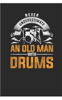 Never Underestimate An Old Man With Drums: Drums Notebook, Dotted Bullet (6" x 9" - 120 pages) Musical Instruments Themed Notebook for Daily Journal, Diary, and Gift