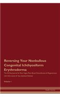Reversing Your Nonbullous Congenital Ichthyosiform Erythroderma: The 30 Day Journal for Raw Vegan Plant-Based Detoxification & Regeneration with Information & Tips (Updated Edition) Volume 1