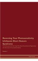 Reversing Your Photosensitivity Ichthyosis Short Stature Syndrome: The 30 Day Journal for Raw Vegan Plant-Based Detoxification & Regeneration with Information & Tips (Updated Edition) Volume 1