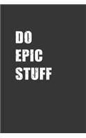 Do Epic Stuff Notebook: Lined Journal, 120 Pages, 6 x 9, Affordable Gift Journal Matte Finish