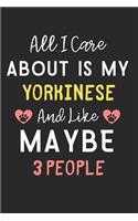 All I care about is my Yorkinese and like maybe 3 people: Lined Journal, 120 Pages, 6 x 9, Funny Yorkinese Dog Gift Idea, Black Matte Finish (All I care about is my Yorkinese and like maybe 3 people Journal