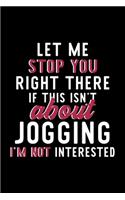 Let Me Stop You Right There If This Isn't About Jogging I'm Not Interested