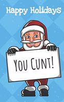 Happy Holidays You Cunt