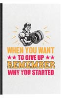 When You Want to Give Up Remember Why You Started